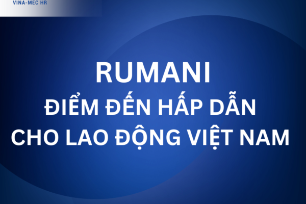 RUMANI – THỊ TRƯỜNG HẤP DẪN CHO NGƯỜI LAO ĐỘNG VIỆT NAM LỰA CHỌN