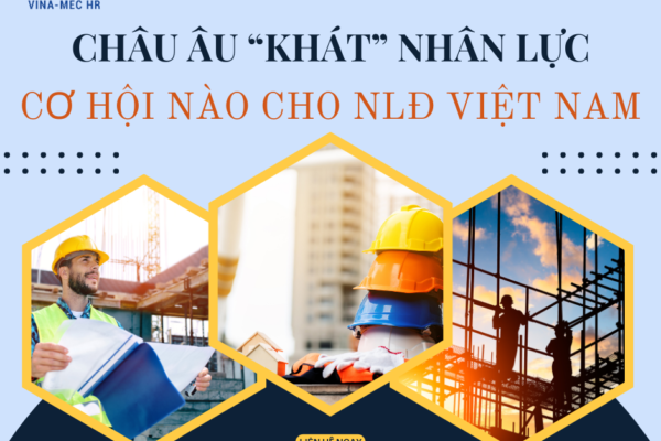 CHÂU ÂU “KHÁT” NHÂN LỰC – CƠ HỘI CHO NLĐ VIỆT NAM